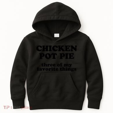 Chicken Pot Pie 3 Of My Favorite Things Kids Hoodie
