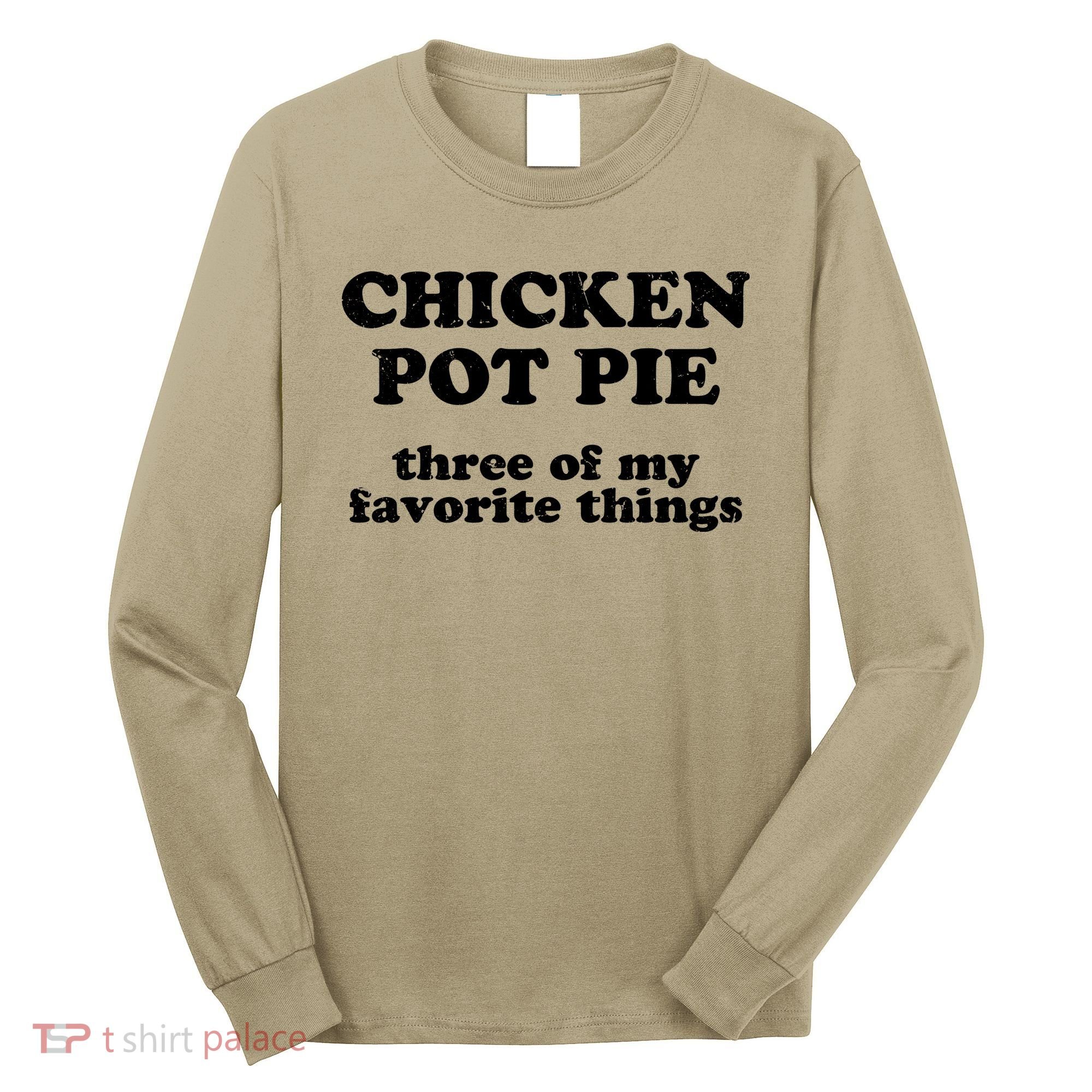 Chicken Pot Pie 3 Of My Favorite Things Long Sleeve Shirt