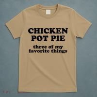Chicken Pot Pie 3 Of My Favorite Things T-Shirt thumb 5