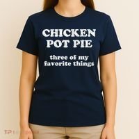 Chicken Pot Pie Three Of My Favorite Things T-Shirt thumb 4