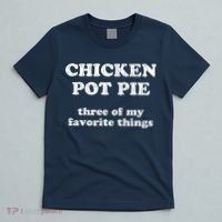 Chicken Pot Pie Three Of My Favorite Things T-Shirt thumb 5