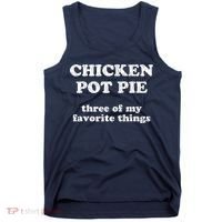 Chicken Pot Pie Three Of My Favorite Things Tank Top thumb 0