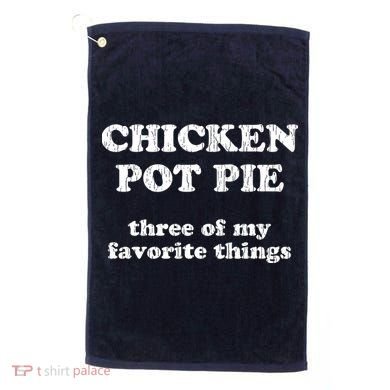 Chicken Pot Pie Three Of My Favorite Things Golf Towel
