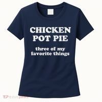 Chicken Pot Pie Three Of My Favorite Things Women's T-Shirt thumb 0