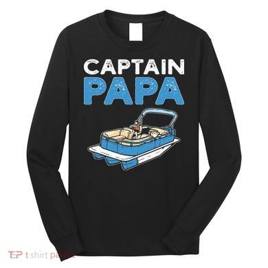 Captain Papa. Pontoon Boat Captain Long Sleeve Shirt