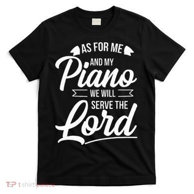 Christian Piano Player Serve The Lord Pianist T-Shirt