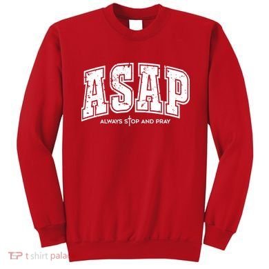 Christian Prayer Religious ASAP Always Stop And Pray Sweatshirt