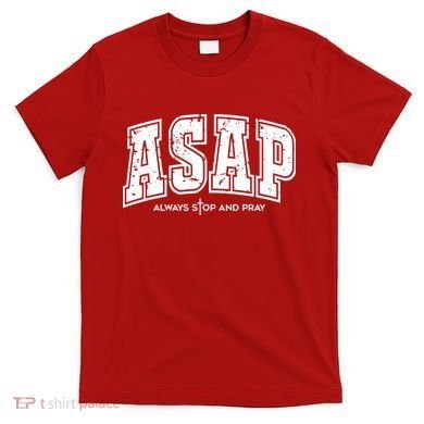 Christian Prayer Religious ASAP Always Stop And Pray T-Shirt