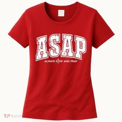 Christian Prayer Religious ASAP Always Stop And Pray Women's T-Shirt