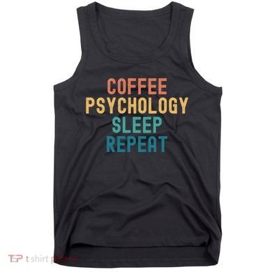 Coffee Psychology Sleep Repeat Funny Psychology &Amp; Coffee Gift Tank Top