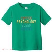 Coffee Psychology Sleep Repeat Funny Psychology &Amp; Coffee Gift Toddler T-Shirt thumb 0