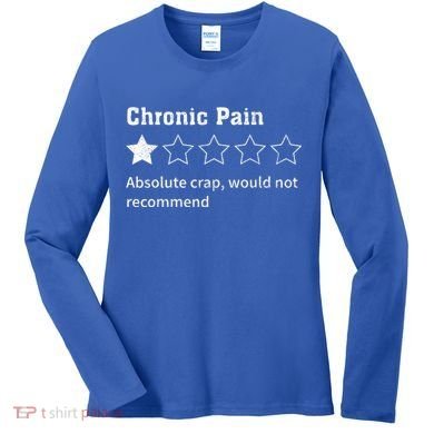 Chronic Pain Sarcastic Quotes Chronic Pain Recommend Women's Long Sleeve Shirt