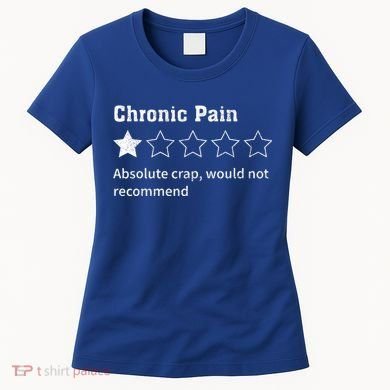 Chronic Pain Sarcastic Quotes Chronic Pain Recommend Women's T-Shirt