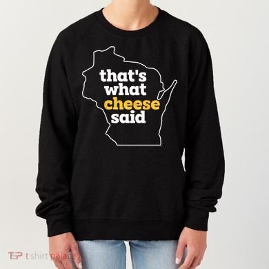 Cheese Pun ThatS What Cheese Said Funny Wisconsin Cheese Gift Women's Sweatshirt