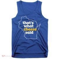 Cheese Pun ThatS What Cheese Said Funny Wisconsin Cheese Gift Tank Top thumb 0