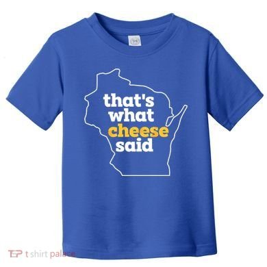 Cheese Pun ThatS What Cheese Said Funny Wisconsin Cheese Gift Toddler T-Shirt