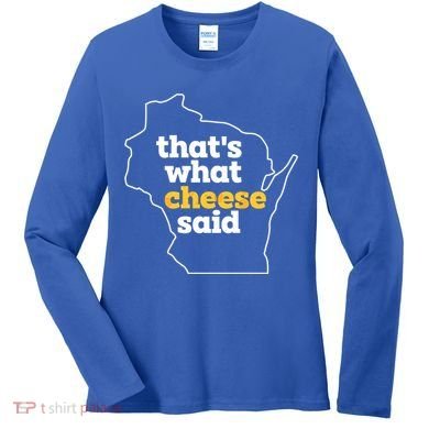 Cheese Pun ThatS What Cheese Said Funny Wisconsin Cheese Gift Women's Long Sleeve Shirt