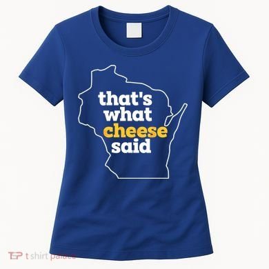 Cheese Pun ThatS What Cheese Said Funny Wisconsin Cheese Gift Women's T-Shirt