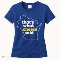 Cheese Pun ThatS What Cheese Said Funny Wisconsin Cheese Gift Women's T-Shirt thumb 0