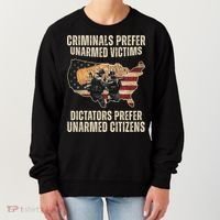 Criminals Prefer Unarmed Victims Dictators Prefer Unarmed Citizens Women's Sweatshirt thumb 0