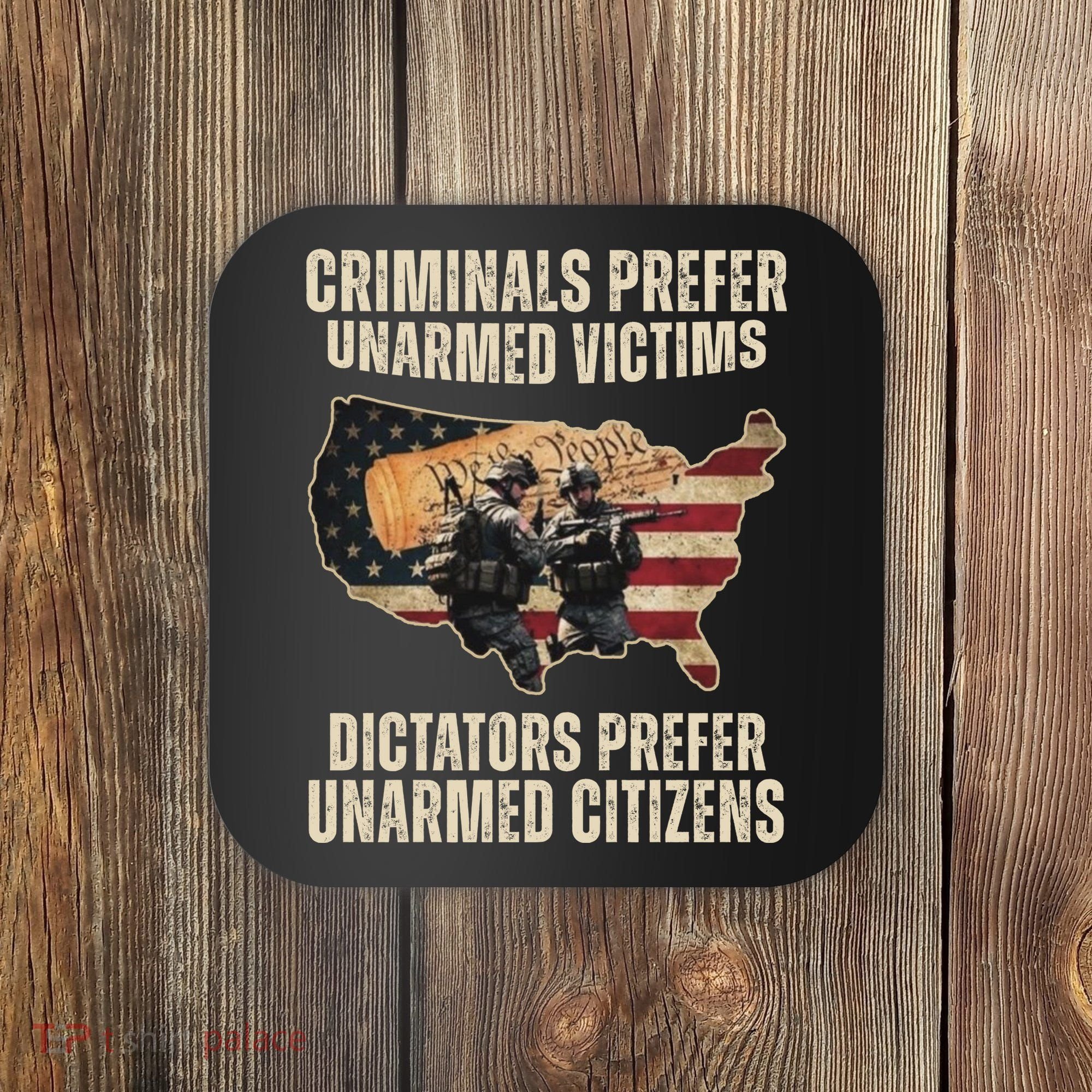 Criminals Prefer Unarmed Victims Dictators Prefer Unarmed Citizens Coaster