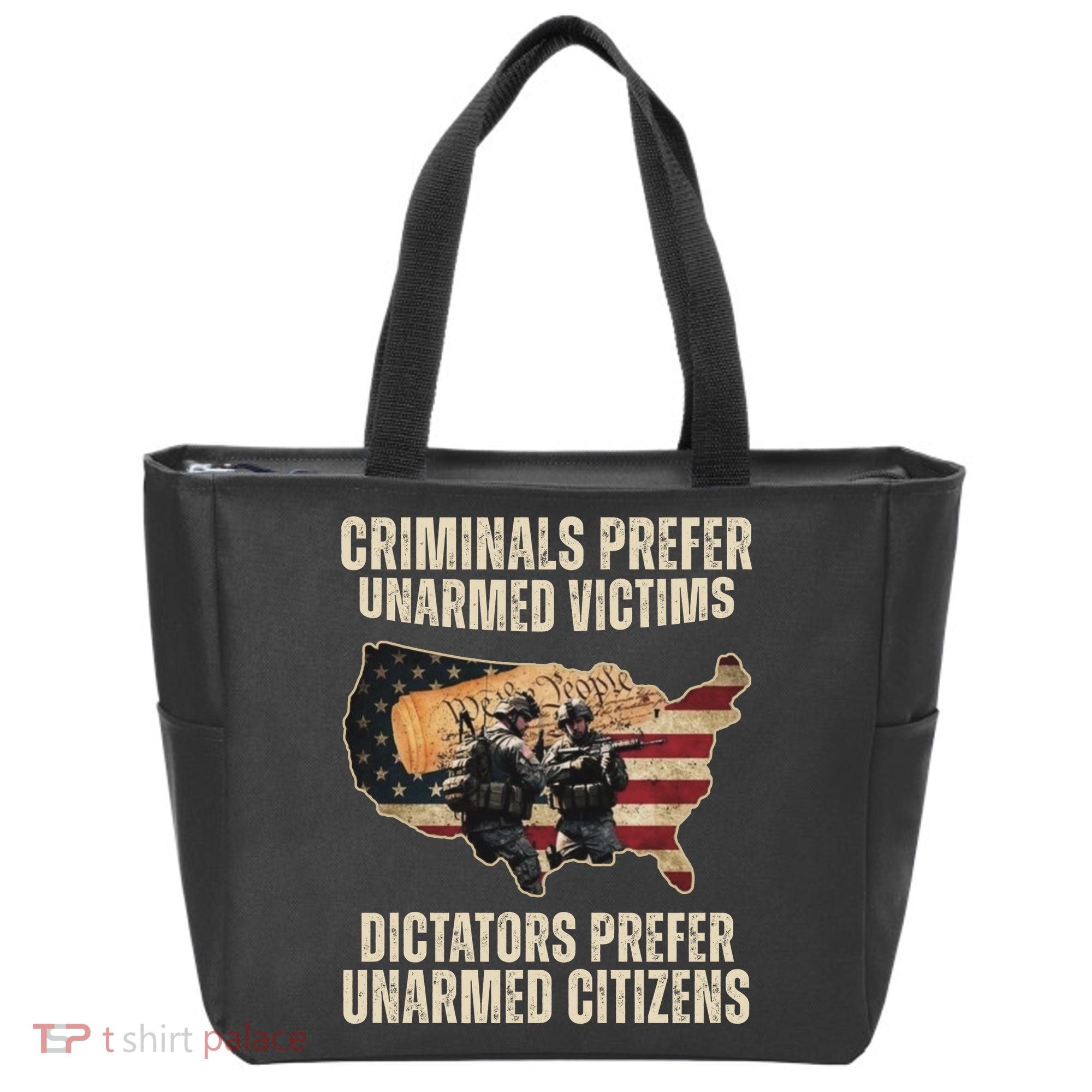 Criminals Prefer Unarmed Victims Dictators Prefer Unarmed Citizens Tote Bag