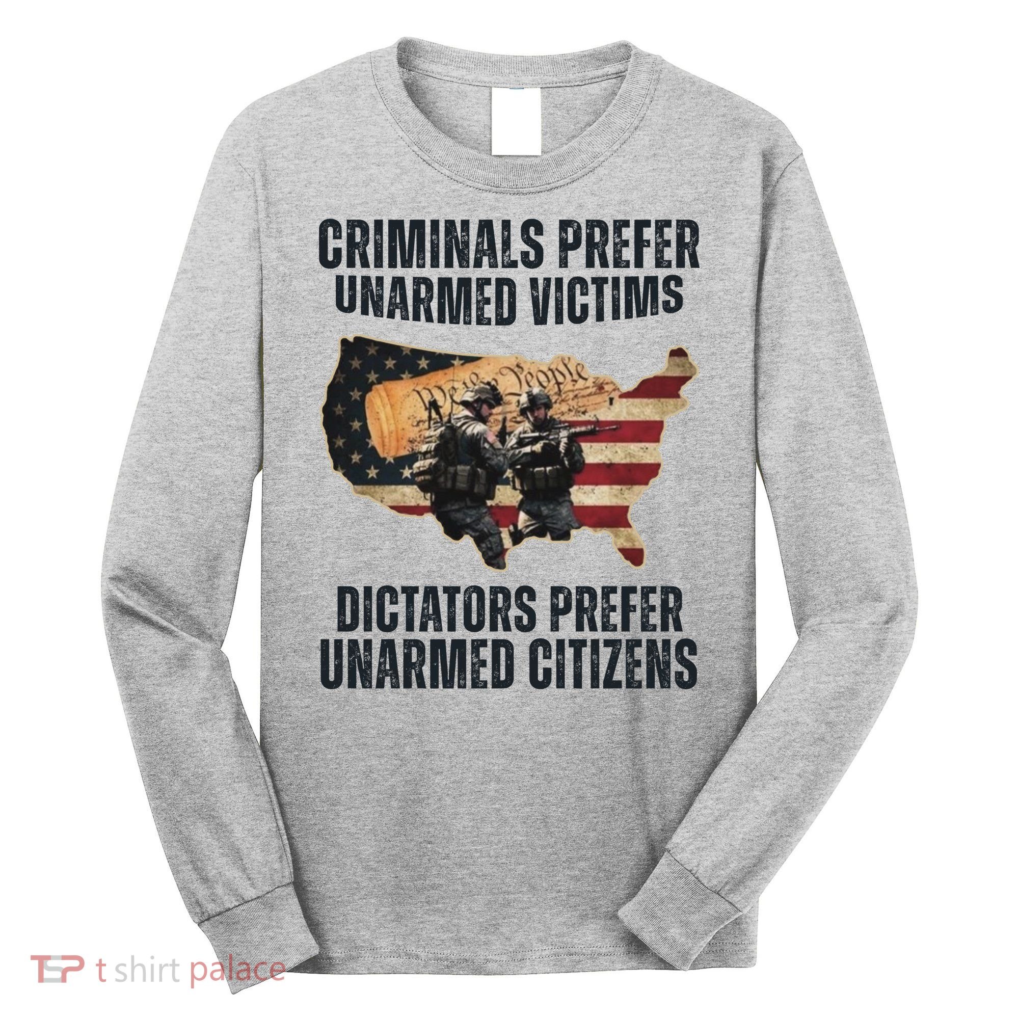Criminals Prefer Unarmed Victims Dictators Prefer Unarmed Citizens Long Sleeve Shirt