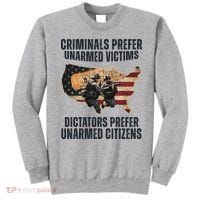 Criminals Prefer Unarmed Victims Dictators Prefer Unarmed Citizens Sweatshirt thumb 0