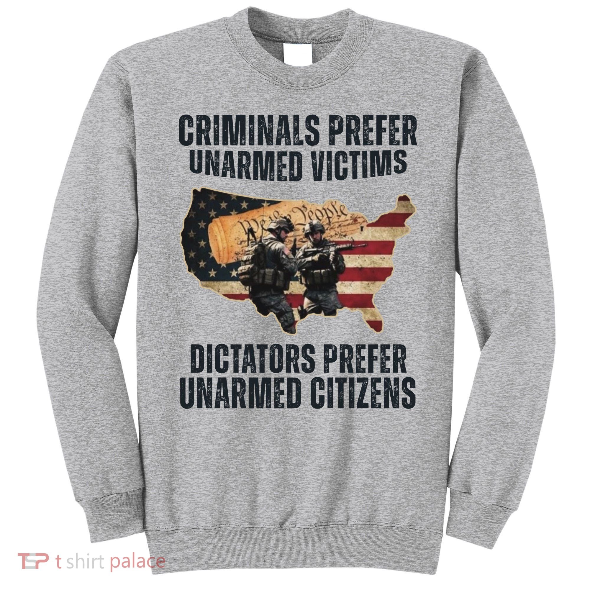 Criminals Prefer Unarmed Victims Dictators Prefer Unarmed Citizens Sweatshirt