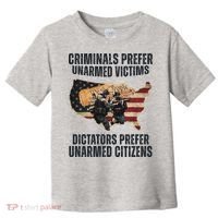 Criminals Prefer Unarmed Victims Dictators Prefer Unarmed Citizens Toddler T-Shirt thumb 0