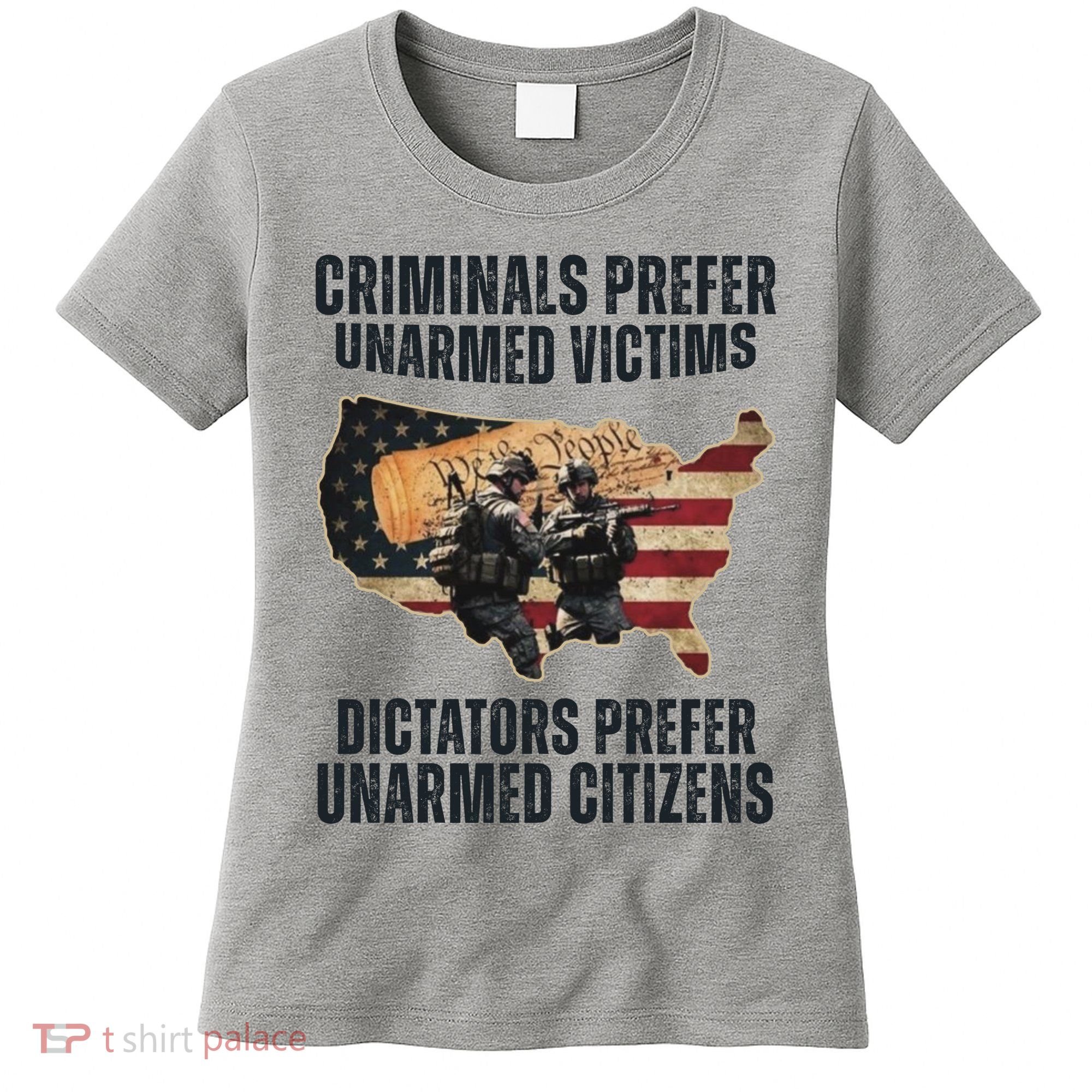 Criminals Prefer Unarmed Victims Dictators Prefer Unarmed Citizens Women's T-Shirt