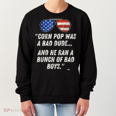 Corn Pop Was A Bad Dude Funny Joe Biden Parody Women's Sweatshirt