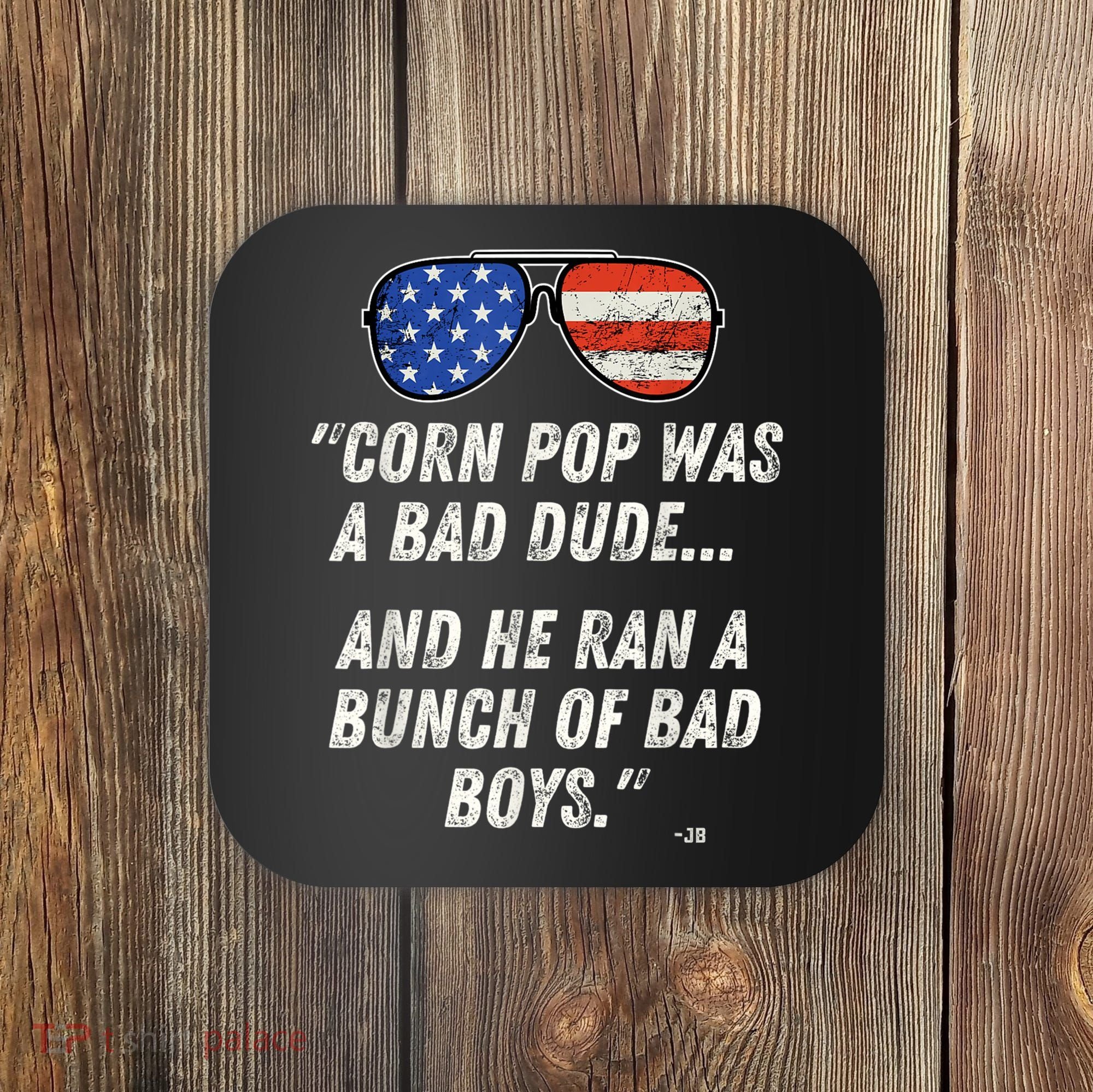 Corn Pop Was A Bad Dude Funny Joe Biden Parody Coaster