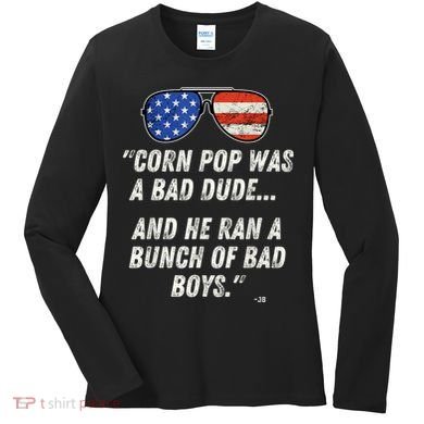 Corn Pop Was A Bad Dude Funny Joe Biden Parody Women's Long Sleeve Shirt