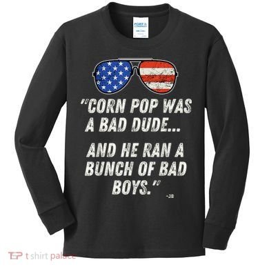 Corn Pop Was A Bad Dude Funny Joe Biden Parody Kids Long Sleeve Shirt