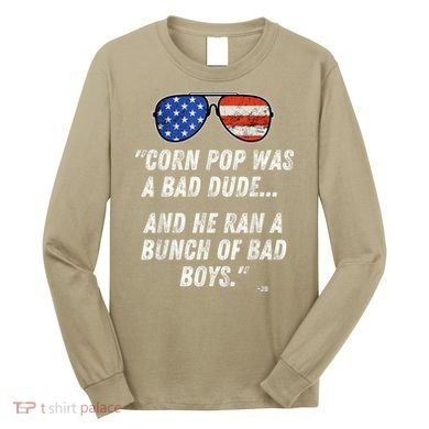 Corn Pop Was A Bad Dude Funny Joe Biden Parody Long Sleeve Shirt