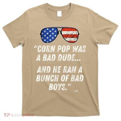 Corn Pop Was A Bad Dude Funny Joe Biden Parody T-Shirt