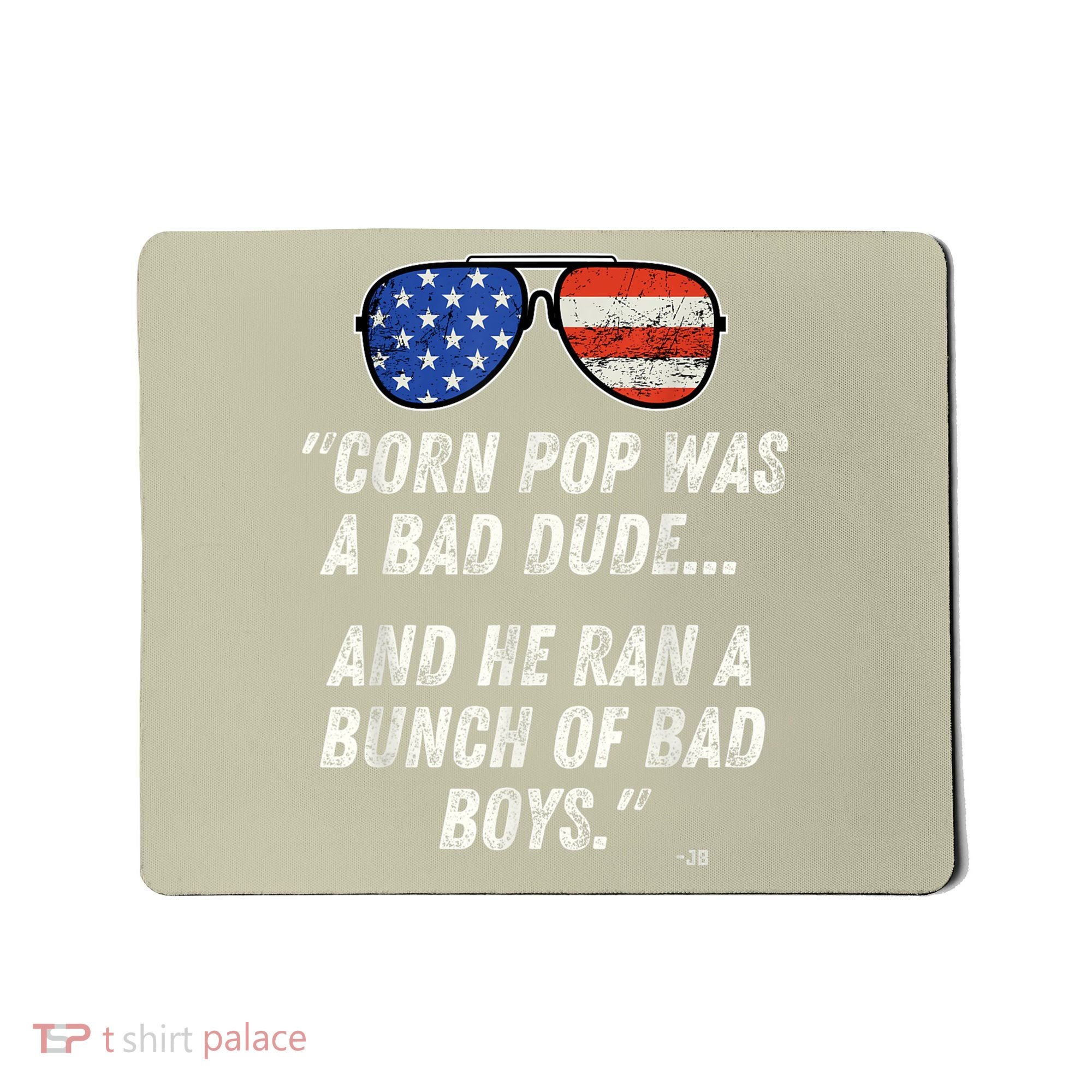 Corn Pop Was A Bad Dude Funny Joe Biden Parody Mousepad