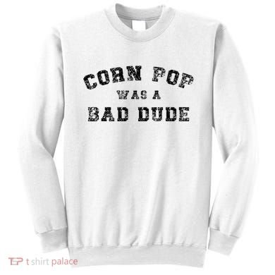 Corn Pop Was A Bad Dude Athletic Cornpop Meme Sweatshirt