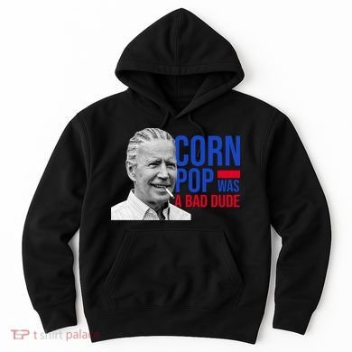 Corn Pop Was A Bad Dude Funny Joe Biden Hoodie