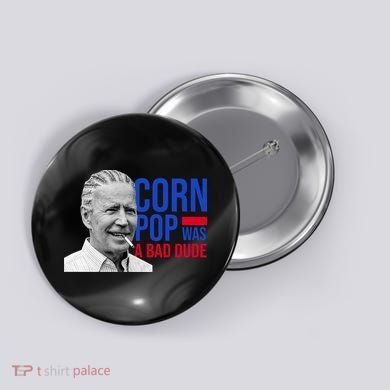 Corn Pop Was A Bad Dude Funny Joe Biden Button