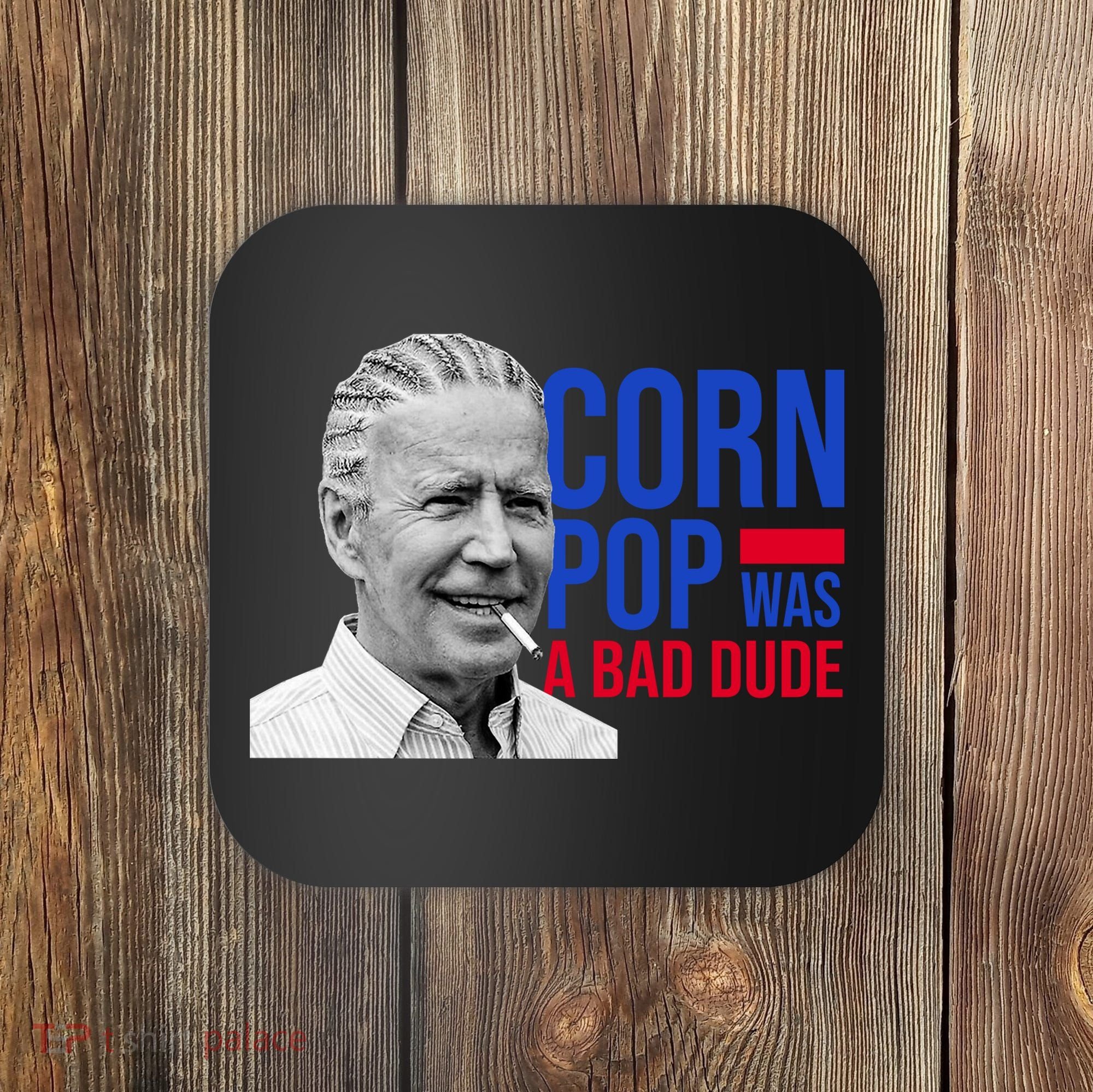Corn Pop Was A Bad Dude Funny Joe Biden Coaster