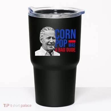 Corn Pop Was A Bad Dude Funny Joe Biden Tumbler