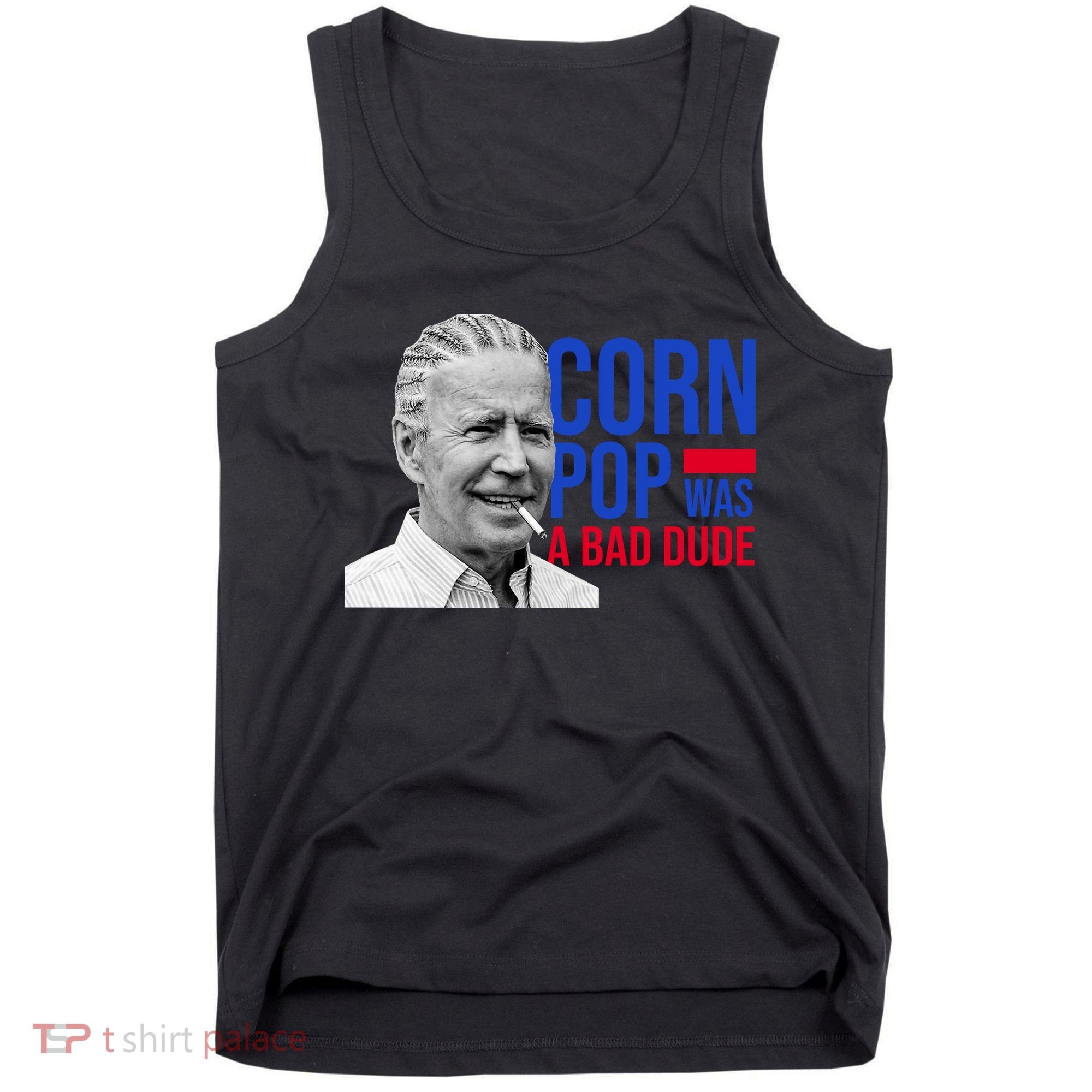 Corn Pop Was A Bad Dude Funny Joe Biden Tank Top