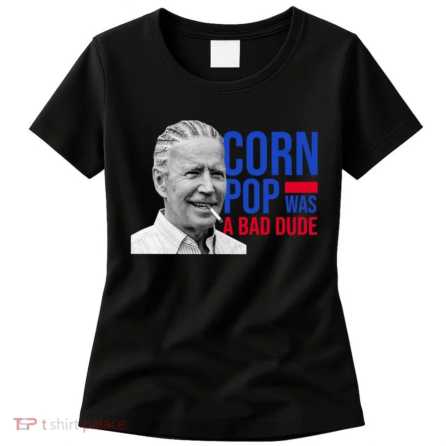 Corn Pop Was A Bad Dude Funny Joe Biden Women's T-Shirt
