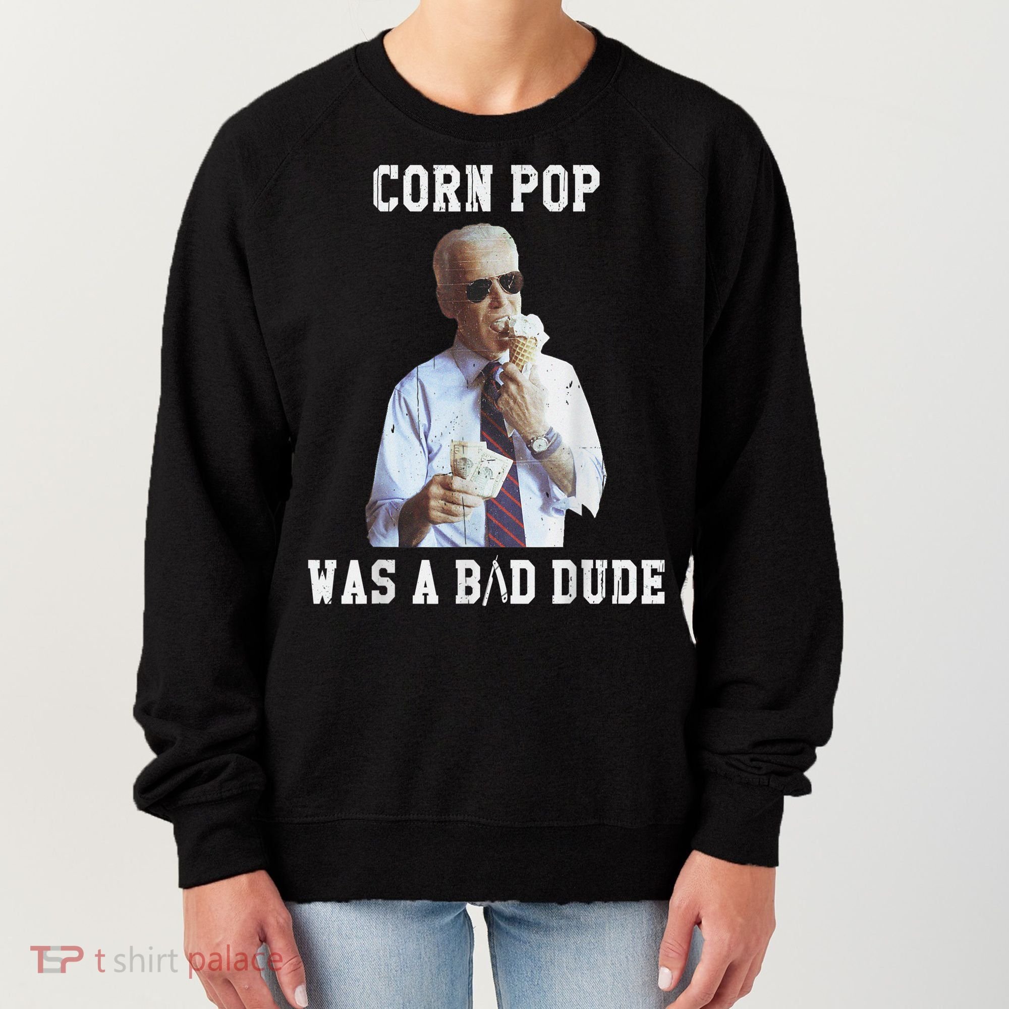 Corn Pop Was A Bad Dude Joe Biden Funny Political Meme Women's Sweatshirt