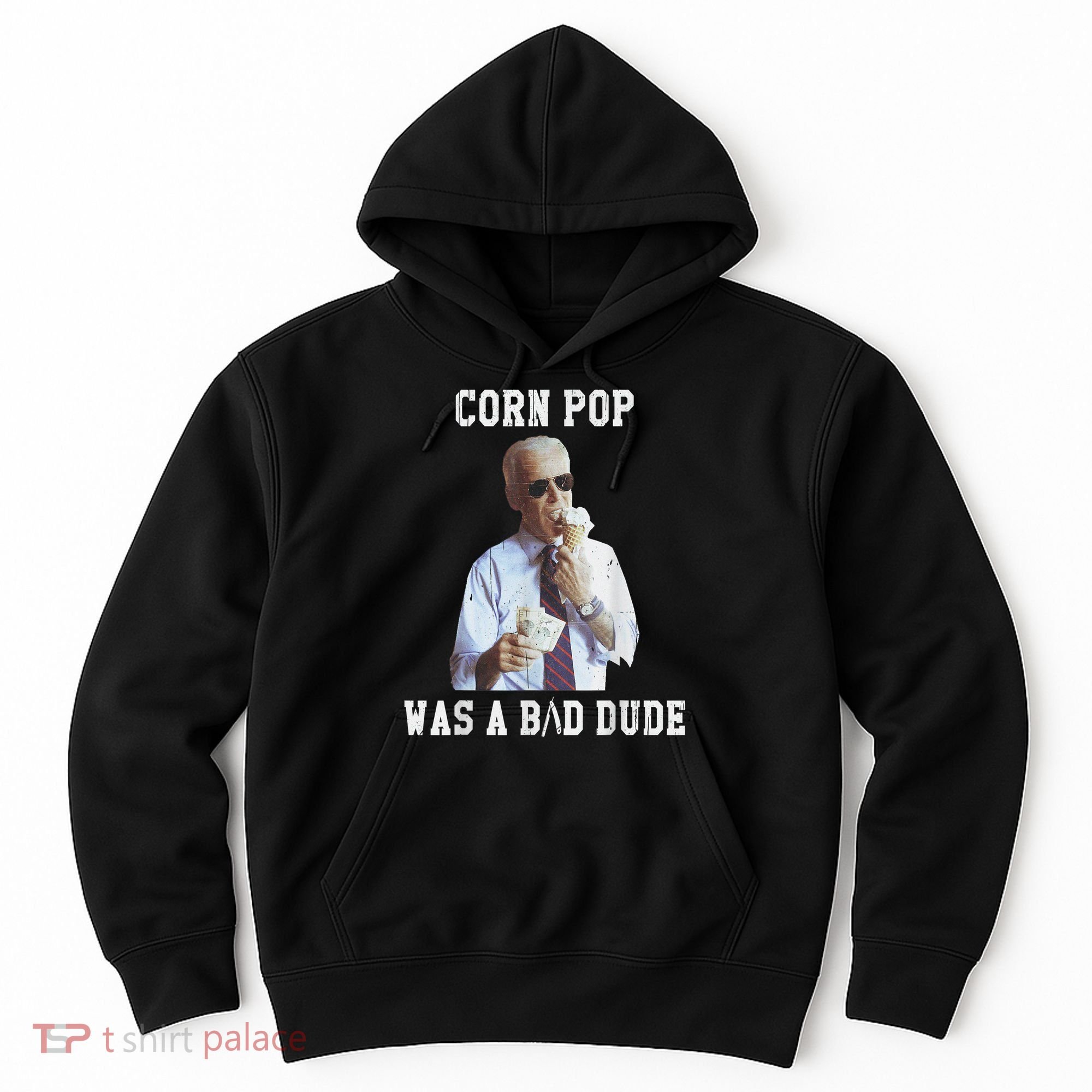 Corn Pop Was A Bad Dude Joe Biden Funny Political Meme Hoodie