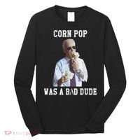Corn Pop Was A Bad Dude Joe Biden Funny Political Meme Long Sleeve Shirt thumb 0