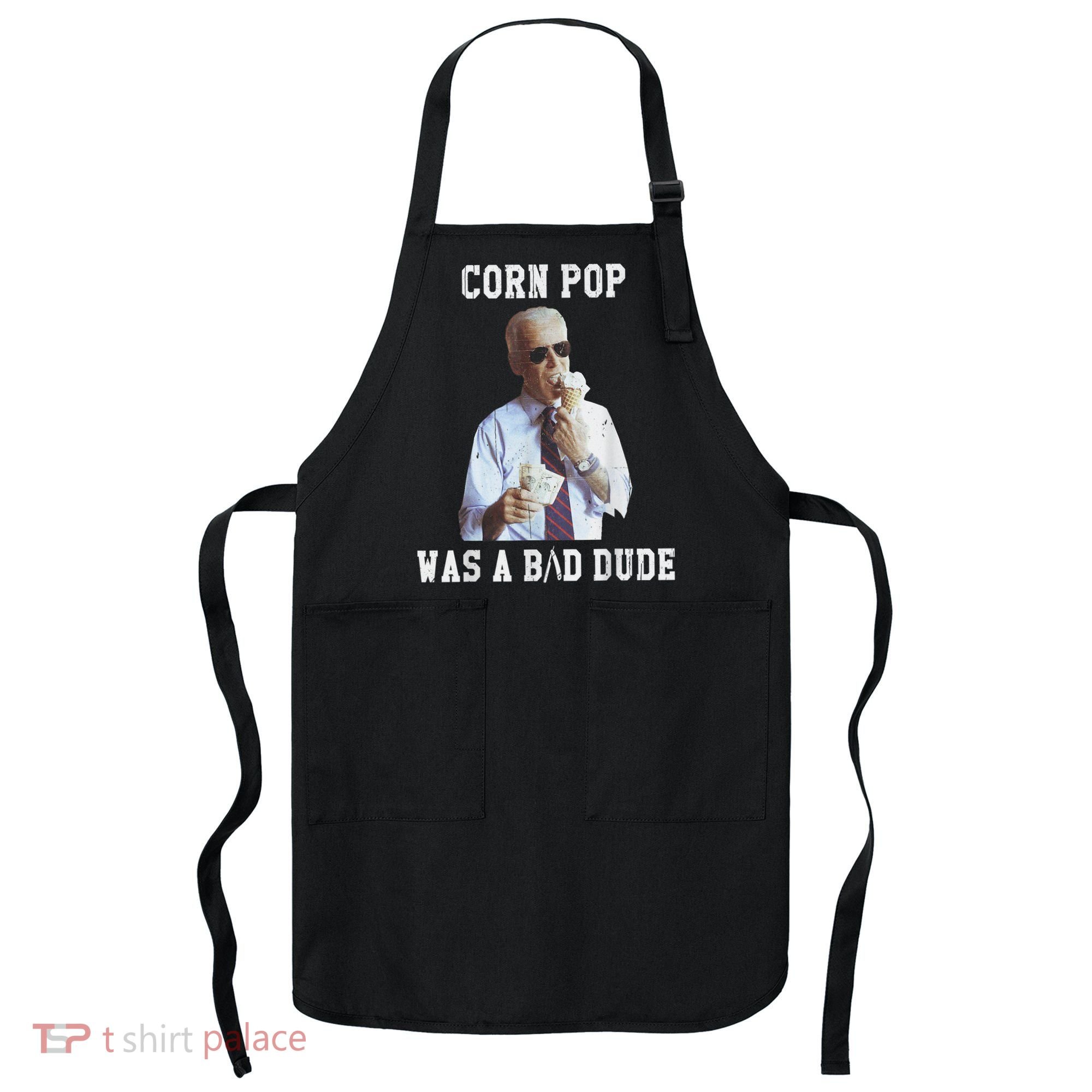 Corn Pop Was A Bad Dude Joe Biden Funny Political Meme Apron