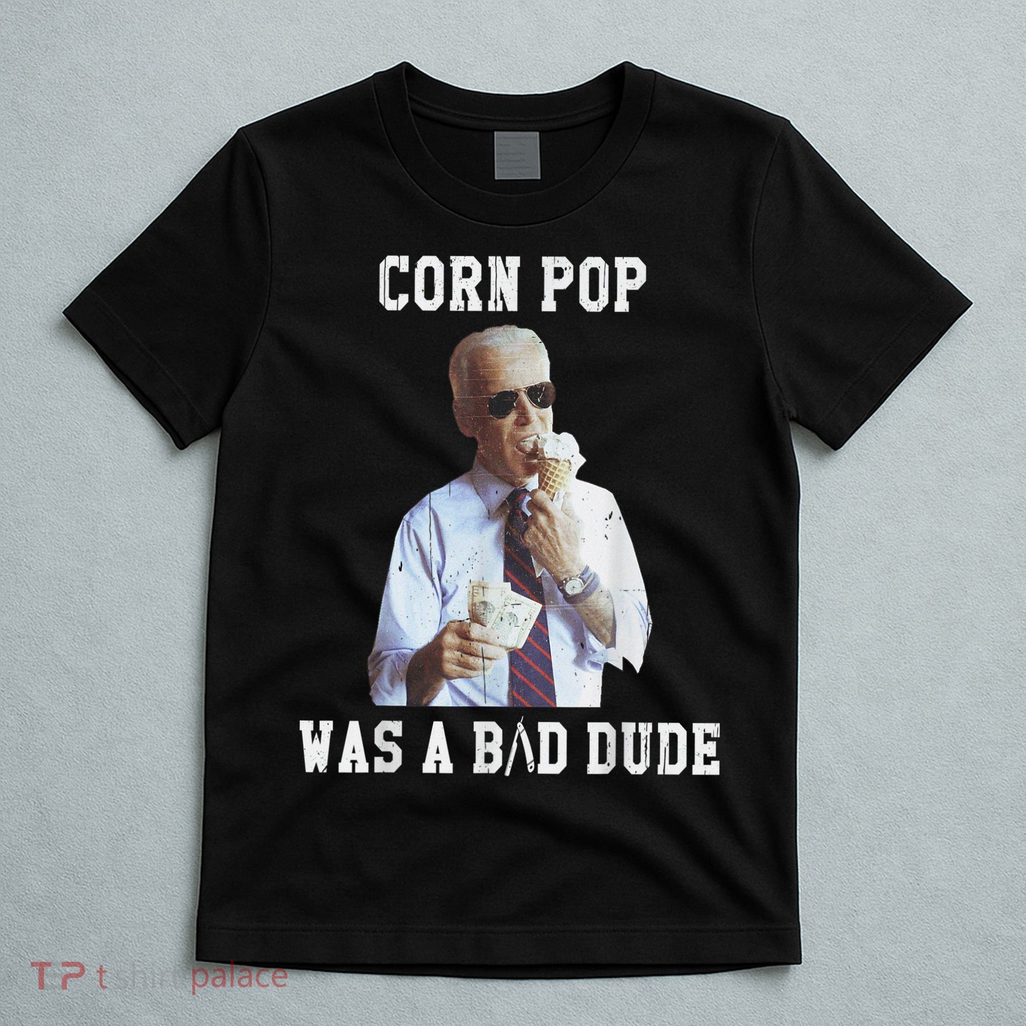 Corn Pop Was A Bad Dude Joe Biden Funny Political Meme T-Shirt
